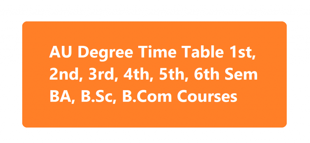 AU Degree Time Table 2020 1st, 2nd, 3rd, 4th, 5th, 6th Sem BA, B.Sc, B.Com Courses